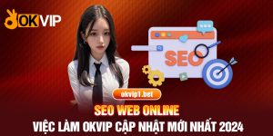 Đôi nét về OKVIP và công việc SEO Web Online tại đây